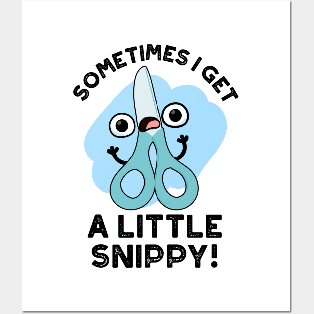 Sometimes I Get A Little Snippy Funny Scissors Pun Wall Art by punnybone